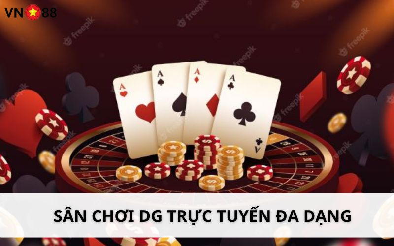 DG trực tuyến có sân chơi đa dạng