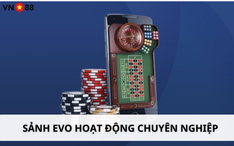 EVO Trực Tuyến - Sảnh Chơi Đa Dạng Và Rất Đẳng Cấp Nhất 2024